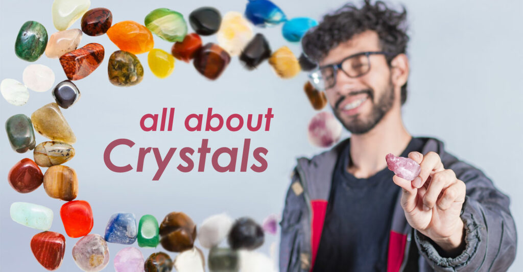 Learn All About Crystals